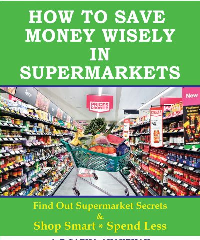 How to save money wisely in supermarkets : find out supermarket secrets & shop smart, spend less